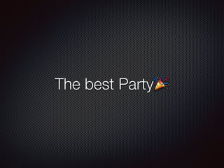 The best Party🎉
 