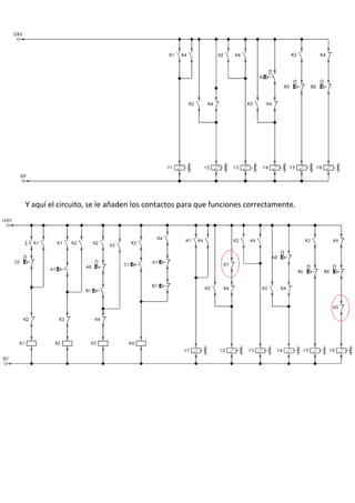 Y aquí el circuito, se le añaden los contactos para que funciones correctamente.
 