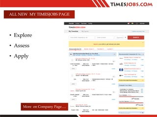 ALL NEW MY TIMESJOBS PAGE
• Explore
• Assess
• Apply
More on Company Page….
 