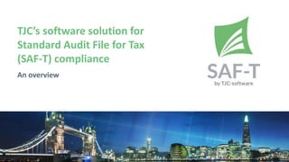 TJC’s software solution for
Standard Audit File for Tax
(SAF-T) compliance
An overview
 