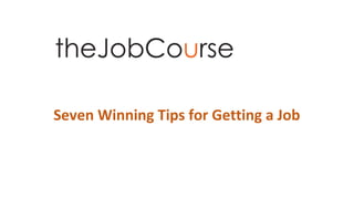Seven Winning Tips for Getting a Job
 