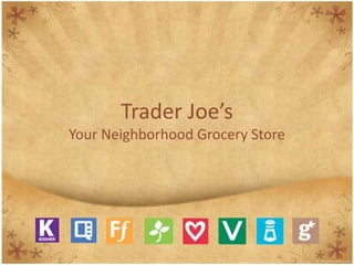 Trader Joe’s YourNeighborhoodGrocery Store 