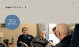 vv

>

OBSERVASJON - 1B

Nærhet,
omsorg
og stimuli

Åsne Kydland, Marit Støylen og Emilie Strømmen Olsen | 24.10.13

 