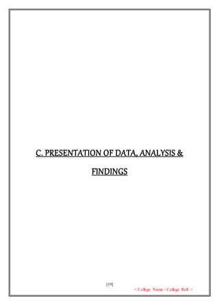 [19]
< College Name / College Roll >
C. PRESENTATION OF DATA, ANALYSIS &
FINDINGS
 