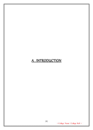 [6]
< College Name / College Roll >
A . INTRODUCTION
 