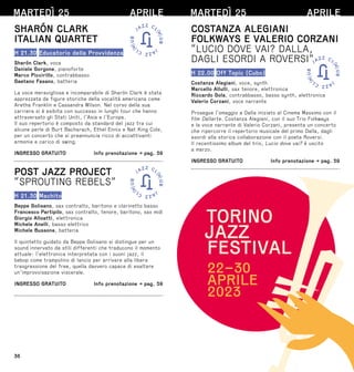 36
MARTEDÌ 25 APRILE
SHARÓN CLARK
ITALIAN QUARTET
H 21.30 Educatorio della Provvidenza
Sharón Clark, voce
Daniele Gorgone, pianoforte
Marco Piccirillo, contrabbasso
Gaetano Fasano, batteria
La voce meravigliosa e incomparabile di Sharón Clark è stata
apprezzata da figure storiche della vocalità americana come
Aretha Franklin e Cassandra Wilson. Nel corso della sua
carriera si è esibita con successo in lunghi tour che hanno
attraversato gli Stati Uniti, l’Asia e l’Europa.
Il suo repertorio è composto da standard del jazz tra cui
alcune perle di Burt Bacharach, Ethel Ennis e Nat King Cole,
per un concerto che si preannuncia ricco di accattivanti
armonie e carico di swing.
INGRESSO GRATUITO  Info prenotazione → pag. 59
POST JAZZ PROJECT
“SPROUTING REBELS”
H 21.30 Machito
Beppe Golisano, sax contralto, baritono e clarinetto basso
Francesco Partipilo, sax contralto, tenore, baritono, sax midi
Giorgio Alloatti, elettronica
Michele Anelli, basso elettrico
Michele Bussone, batteria
Il quintetto guidato da Beppe Golisano si distingue per un
sound innervato da stili differenti che traducono il momento
attuale: l’elettronica interpretata con i suoni jazz, il
bebop come trampolino di lancio per arrivare alla libera
trasgressione del free, quella davvero capace di esaltare
un’improvvisazione viscerale.
INGRESSO GRATUITO  Info prenotazione → pag. 59
MARTEDÌ 25 APRILE
COSTANZA ALEGIANI
FOLKWAYS E VALERIO CORZANI
“LUCIO DOVE VAI? DALLA,
DAGLI ESORDI A ROVERSI”
H 22.00 Off Topic (Cubo)
Costanza Alegiani, voce, synth
Marcello Allulli, sax tenore, elettronica
Riccardo Gola, contrabbasso, basso synth, elettronica
Valerio Corzani, voce narrante
Prosegue l’omaggio a Dalla iniziato al Cinema Massimo con il
film Dallarte. Costanza Alegiani, con il suo Trio Folkways
e la voce narrante di Valerio Corzani, presenta un concerto
che ripercorre il repertorio musicale del primo Dalla, dagli
esordi alla storica collaborazione con il poeta Roversi.
Il recentissimo album del trio, Lucio dove vai? è uscito
a marzo.
INGRESSO GRATUITO  Info prenotazione → pag. 59
 