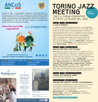 Combo Corso Regina Margherita 128
TORINO JAZZ
MEETING
24 aprile H 10.30 Combo–Sala Atlas
IL JAZZ IN PIEMONTE
Le realtà produttive del jazz piemontese si sono aggregate
creando un brand che costituisce uno tra i principali network
italiani di questa musica. La giornata di lavori è dedicata
alla presentazione del circuito e al dibattito tra gli operatori
regionali del settore, aperti al confronto con rappresentanti
delle istituzioni e del mondo produttivo della Regione.
TJM è un progetto del Consorzio Piemonte Jazz dal 2017
(www.piemontejazz.it ), realizzato in collaborazione con
Ancos/Confartigianato. Relatori: Renato Rolla, Presidente di
Piemonte Jazz, Fulvio Albano, Vice- Presidente di Piemonte
Jazz, Matteo Negrin, Direttore di Piemonte dal Vivo
25 aprile H 10.30 Combo–Sala Atlas
QUALE FUTURO PER IL JAZZ ITALIANO?
MIDJ (Musicisti italiani di Jazz) incontra il pubblico di TJF e
i musicisti piemontesi, presentando il complesso scenario dei
rapporti con le Istituzioni nazionali, le scelte operative, le
ragioni dell’associazionismo, la visione d’insieme del processo
evolutivo del Jazz italiano. Relatori: Renato Rolla,
Presidente di Piemonte Jazz, Alessandro Fedrigo, Presidente
MIDJ, Simone Parrinello, Vice Presidente MIDJ, Michela
Lombardi, Giulio Scognamiglio, Susanna Stivali, Francesca
Remigi, Giulio Visibelli, Consiglieri MIDJ, Diego Borotti,
Consigliere MIDJ e Consigliere Piemonte Jazz.
MIDJ, nasce nel 2014 per costituire il punto di riferimento dei
musicisti di Jazz in Italia. Annovera oggi oltre 500 musicisti.
25 aprile H 13.00 Combo–Sala Ristorante
FREEDOM JAZZ BRUNCH A COMBO!
Prenotazioni tel. 011 0888210
25 aprile H 14.30 Combo–Sala Atlas
FREEDOM JAZZ CONCERT: PIEMONTE JAZZ MESSENGERS
La formazione rappresenta e promuove il brand e la mission
del Consorzio Piemonte Jazz a livello nazionale. Per
l’occasione si riuniscono esponenti di spicco del network
regionale con ospiti internazionali.
Monica Fabbrini, voce; Fulvio Albano, sax tenore;
Olivier Hutman, pianoforte; Aldo Zunino, contrabbasso;
Giampaolo Petrini, batteria
TJM È IL FORUM PIEMONTESE
DI TUTTA LA FILIERA DEL JAZZ
SESTA
EDIZIONE
 