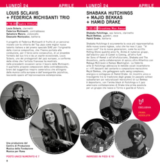 8
LUNEDÌ 24 APRILE
LOUIS SCLAVIS
+ FEDERICA MICHISANTI TRIO
H 18.00 Teatro Vittoria
Louis Sclavis, clarinetti
Federica Michisanti, contrabbasso
Salvatore Maiore, violoncello
Emanuele Maniscalco, batteria
Il progetto di Federica Michisanti è frutto di un percorso
iniziato con la vittoria del Top Jazz come miglior nuovo
talento italiano e del premio speciale SIAE per l’originalità
della ricerca compositiva, che l’hanno portata alla
conduzione, per il terzo anno consecutivo, di un ensemble
formato dal suo trio e da un ospite eccezionale, Louis
Sclavis, uno dei protagonisti del jazz europeo, a conferma
della stima che l’artista francese ha mostrato
nelle precedenti occasioni verso il lavoro della Michisanti.
Il quartetto propone composizioni della contrabbassista,
brani dal suggestivo respiro cameristico che attingono
dalla musica colta europea e dall’avanguardia jazzistica,
lasciando spazio all’improvvisazione estemporanea.
Una produzione del
Centro di Produzione
Musica della Fondazione
Musica per Roma
POSTO UNICO NUMERATO € 7
F
e
d
e
r
i
c
a
M
i
c
h
i
s
a
n
t
i
©
M
usacchio Ianniello Pasqualini Fucilla
Luis
Sclavis © Musacchio Ianniello
Pa
s
q
u
a
l
i
n
i
F
u
c
i
l
l
a
LUNEDÌ 24 APRILE
SHABAKA HUTCHINGS
+ MAJID BEKKAS
+ HAMID DRAKE
H 22.00 Hiroshima Mon Amour
Shabaka Hutchings, sax tenore, clarinetto
Majid Bekkas, guembri, voce
Hamid Drake, batteria
Shabaka Hutchings è sicuramente la voce più rappresentativa
della nuova scena inglese, colui che ha reso il jazz “di
nuovo cool” tra le nuove generazioni, come ha scritto
Rolling Stone qualche anno fa. Anima di numerosi gruppi,
dall’electro-jazz di Comet is Coming, all’afro funk
dei Sons of Kemet o all’afrofuturismo, Shabaka and The
Ancestors, vanta collaborazioni di spicco oltre Atlantico con
Makaya McCraven e Kamasi Washington. La febbrile
arte di Hutchings abbraccia le melodie vocali incantatorie
e i riff danzanti del cantante e compositore marocchino
Majid Bekkas, che galleggiano sullo swing complesso,
energico e contagioso di Hamid Drake. Un incontro unico e
travolgente tra la tradizione degli gnawa (in passato schiavi
subsahariani poi naturalizzati marocchini) di cui Bekkas
è depositario, con l’anima black di Hutchings e il jazz
americano contemporaneo di Drake.Una prima assoluta
per un gruppo che nasce a Torino e guarda al futuro.
INGRESSO IN PIEDI € 10
S
h
a
b
a
k
a
H
u
t
c
hings ©
Udoma Janssen
Majid Bekka
s
Ham
i
d
D
r
a
k
e
©
Z
i
g
a
K
o
r
i
t
n
i
k
ESCLUSIVA
PRIMA
ASSOLUTA
 