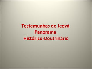 Testemunhas de Jeová  Panorama  Histórico-Doutrinário 