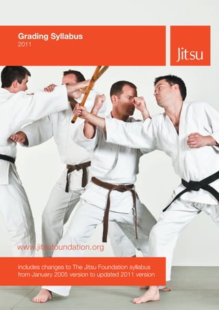 Jitsu
Grading Syllabus
2011
includes changes to The Jitsu Foundation syllabus
from January 2005 version to updated 2011 version
www.jitsufoundation.org
 