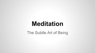 Meditation
The Subtle Art of Being
 