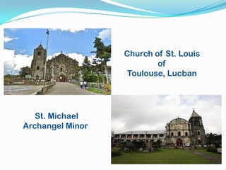 Church of St. Louis
                          of
                   Toulouse, Lucban




   St. Michael
Archangel Minor
 