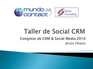 Congreso de CRM & Social Media 2010
                         Jesús Hoyos
 