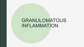 z
z
GRANULOMATOUS
INFLAMMATION
 