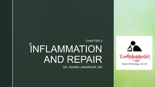 z
INFLAMMATION
AND REPAIR
CHAPTER 3
DR. ASHISH JAWARKAR, MD
 
