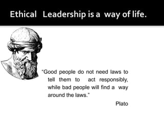 “Good people do not need laws to
tell them to act responsibly,
while bad people will find a way
around the laws.”
Plato
 