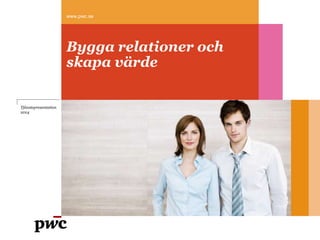 Bygga relationer och
skapa värde
www.pwc.se
Tjänstepresentation
2014
 