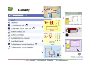 9.11.2010 Heureka | Oppimisaihiot ja simulaatiot | Tomi.Jaakkola@utu.fi
1
2
3
4
5
6
7
 