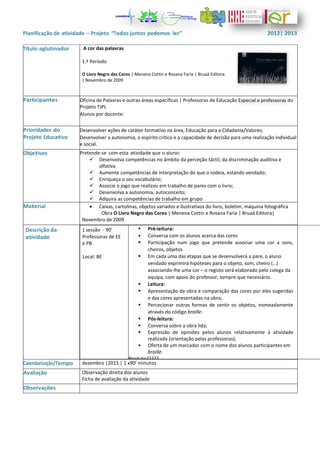 Planificação de atividade – Projeto “Todos juntos podemos ler” 2012| 2013
Título aglutinador A cor das palavras
1.º Períod...
