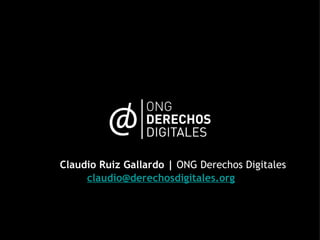 Claudio Ruiz Gallardo |  ONG Derechos Digitales [email_address] 