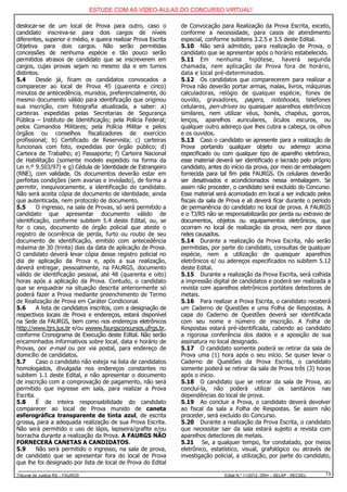 ESTUDE COM AS VÍDEO-AULAS DO CONCURSO VIRTUAL!

deslocar-se de um local de Prova para outro, caso o             de Convocação para Realização da Prova Escrita, exceto,
candidato inscreva-se para dois cargos de níveis                conforme a necessidade, para casos de atendimento
diferentes, superior e médio, e queira realizar Prova Escrita   especial, conforme subitens 3.2.5 e 3.5 deste Edital.
Objetiva para dois cargos. Não serão permitidas                 5.10 Não será admitido, para realização de Prova, o
concessões de nenhuma espécie e tão pouco serão                 candidato que se apresentar após o horário estabelecido.
permitidos atrasos de candidato que se inscreverem em           5.11 Em nenhuma hipótese, haverá segunda
cargos, cujas provas sejam no mesmo dia e em turnos             chamada, nem aplicação de Prova fora de horário,
distintos.                                                      data e local pré-determinados.
5.4      Desde já, ficam os candidatos convocados a             5.12 Os candidatos que comparecerem para realizar a
comparecer ao local de Prova 45 (quarenta e cinco)              Prova não deverão portar armas, malas, livros, máquinas
minutos de antecedência, munidos, preferencialmente, do         calculadoras, relógio de qualquer espécie, fones de
mesmo documento válido para identificação que originou          ouvido, gravadores, pagers, notebooks, telefones
sua inscrição, com fotografia atualizada, a saber: a)           celulares, pen-drives ou quaisquer aparelhos eletrônicos
carteiras expedidas pelas Secretarias de Segurança              similares, nem utilizar véus, bonés, chapéus, gorros,
Pública – Instituto de Identificação; pela Polícia Federal;     lenços, aparelhos auriculares, óculos escuros, ou
pelos Comandos Militares; pela Polícia Militar e pelos          qualquer outro adereço que lhes cubra a cabeça, os olhos
órgãos ou conselhos fiscalizadores de exercício                 e os ouvidos.
profissional; b) Certificado de Reservista; c) carteiras        5.13 Caso o candidato se apresente para a realização de
funcionais com foto, expedidas por órgão público; d)            Prova portando qualquer objeto ou adereço acima
Carteira de Trabalho; e) Passaporte; f) Carteira Nacional       especificado ou com qualquer tipo de aparelho eletrônico,
de Habilitação (somente modelo expedido na forma da             esse material deverá ser identificado e lacrado pelo próprio
Lei n.º 9.503/97) e g) Cédula de Identidade de Estrangeiro      candidato, antes do início da prova, por meio de embalagem
(RNE), com validade. Os documentos deverão estar em             fornecida para tal fim pela FAURGS. Os celulares deverão
perfeitas condições (sem avarias e inviolado), de forma a       ser desativados e acondicionados nessa embalagem. Se
permitir, inequivocamente, a identificação do candidato.        assim não proceder, o candidato será excluído do Concurso.
Não será aceita cópia de documento de identidade, ainda         Esse material será acomodado em local a ser indicado pelos
que autenticada, nem protocolo de documento.                    fiscais da sala de Prova e ali deverá ficar durante o período
5.5      O ingresso, na sala de Provas, só será permitido a     de permanência do candidato no local de prova. A FAURGS
candidato que apresentar documento válido de                    e o TJ/RS não se responsabilizarão por perda ou extravio de
identificação, conforme subitem 5.4 deste Edital, ou, se        documentos, objetos ou equipamentos eletrônicos, que
for o caso, documento de órgão policial que ateste o            ocorram no local de realização da prova, nem por danos
registro de ocorrência de perda, furto ou roubo de seu          neles causados.
documento de identificação, emitido com antecedência            5.14 Durante a realização da Prova Escrita, não serão
máxima de 30 (trinta) dias da data de aplicação de Prova.       permitidas, por parte do candidato, consultas de qualquer
O candidato deverá levar cópia desse registro policial no       espécie, nem a utilização de quaisquer aparelhos
dia de aplicação da Prova e, após a sua realização,             eletrônicos e/ ou adereços especificados no subitem 5.12
deverá entregar, pessoalmente, na FAURGS, documento             deste Edital.
válido de identificação pessoal, até 48 (quarenta e oito)       5.15 Durante a realização da Prova Escrita, será colhida
horas após a aplicação da Prova. Contudo, o candidato           a impressão digital de candidatos e poderá ser realizada a
que se enquadrar na situação descrita anteriormente só          revista com aparelhos eletrônicos portáteis detectores de
poderá fazer a Prova mediante preenchimento de Termo            metais.
de Realização de Prova em Caráter Condicional.                  5.16 Para realizar a Prova Escrita, o candidato receberá
5.6      A lista de candidatos inscritos, com a designação de   um Caderno de Questões e uma Folha de Respostas. A
respectivos locais de Prova e endereços, estará disponível      capa do Caderno de Questões deverá ser identificada
na Sede da FAURGS, bem como nos endereços eletrônicos           com seu nome e número de inscrição. A Folha de
http://www.tjrs.jus.br e/ou wwww.faurgsconcursos.ufrgs.br,      Respostas estará pré-identificada, cabendo ao candidato
conforme Cronograma de Execução deste Edital. Não serão         a rigorosa conferência dos dados e a aposição de sua
encaminhados informativos sobre local, data e horário de        assinatura no local designado.
Provas, por e-mail ou por via postal, para endereço de          5.17 O candidato somente poderá se retirar da sala de
domicílio de candidatos.                                        Prova uma (1) hora após o seu início. Se quiser levar o
5.7      Caso o candidato não esteja na lista de candidatos     Caderno de Questões da Prova Escrita, o candidato
homologados, divulgada nos endereços constantes no              somente poderá se retirar da sala de Prova três (3) horas
subitem 1.1 deste Edital, e não apresentar o documento          após o início.
de inscrição com a comprovação de pagamento, não será           5.18 O candidato que se retirar da sala de Prova, ao
permitido que ingresse em sala, para realizar a Prova           concluí-la, não poderá utilizar os sanitários nas
Escrita.                                                        dependências do local de prova.
5.8      É de inteira responsabilidade do candidato             5.19 Ao concluir a Prova, o candidato deverá devolver
comparecer ao local de Prova munido de caneta                   ao fiscal da sala a Folha de Respostas. Se assim não
esferográfica transparente de tinta azul, de escrita            proceder, será excluído do Concurso.
grossa, para a adequada realização de sua Prova Escrita.        5.20 Durante a realização da Prova Escrita, o candidato
Não será permitido o uso de lápis, lapiseira/grafite e/ou       que necessitar sair da sala estará sujeito a revista com
borracha durante a realização da Prova. A FAURGS NÃO            aparelhos detectores de metais.
FORNECERÁ CANETAS A CANDIDATOS.                                 5.21 Se, a qualquer tempo, for constatado, por meios
5.9      Não será permitido o ingresso, na sala de prova,       eletrônico, estatístico, visual, grafológico ou através de
de candidato que se apresentar fora do local de Prova           investigação policial, a utilização, por parte do candidato,
que lhe foi designado por lista de local de Prova do Edital

Tribunal de Justiça RS – FAURGS                                                  Edital N.º 11/2012 DRH – SELAP - RECSEL   13
 