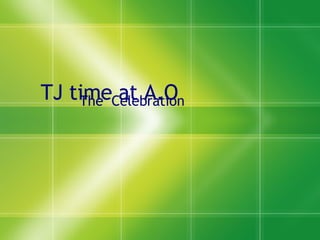 TJ time at A.O The  Celebration 