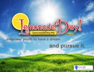 Powered by: 
May 9, 2015 
...empower youth to have a dream 
and pursue it. 
 