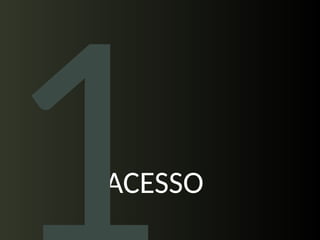 ACESSO
 