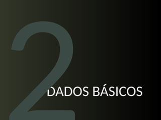 DADOS BÁSICOS
 