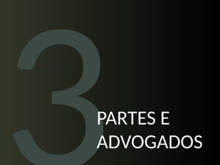 PARTES E
ADVOGADOS
 