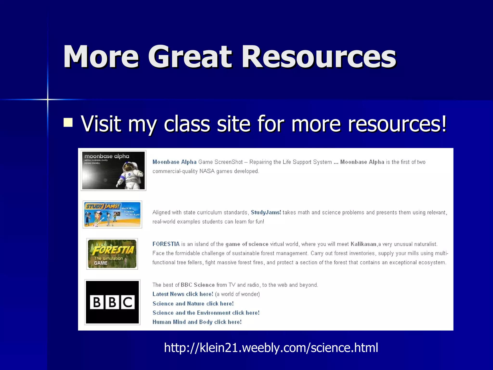More Great Resources Visit my class site for more resources! http://klein21.weebly.com/science.html 