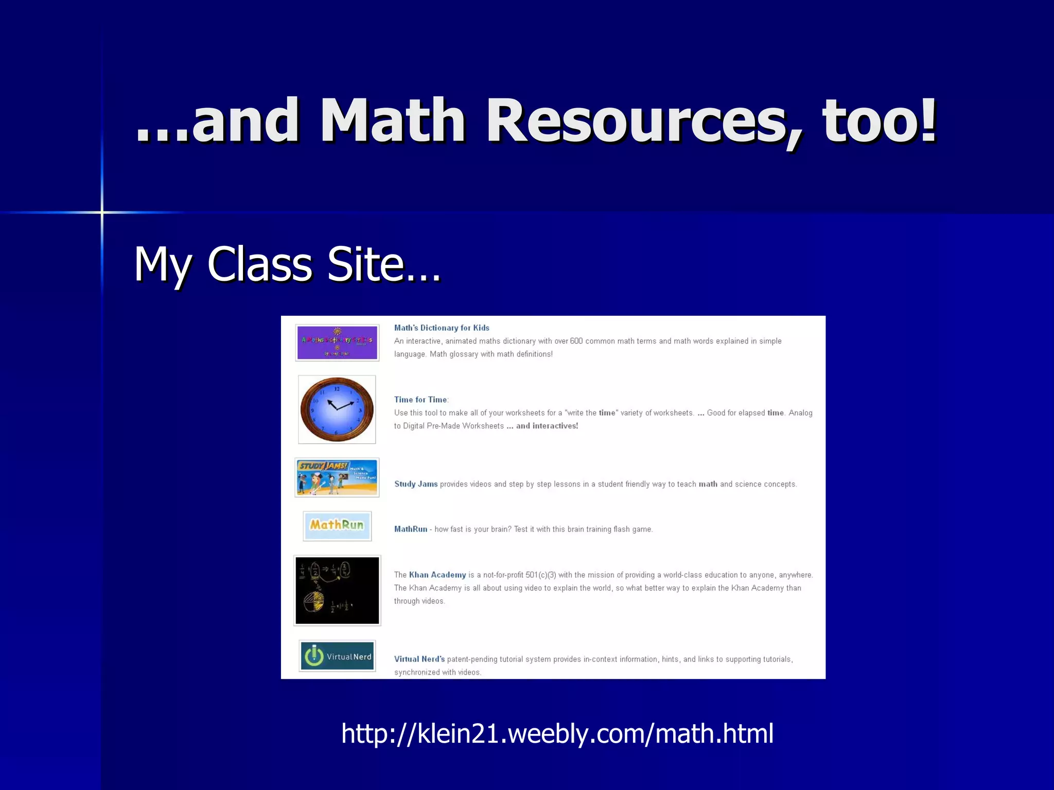 … and Math Resources, too! My Class Site… http://klein21.weebly.com/math.html 