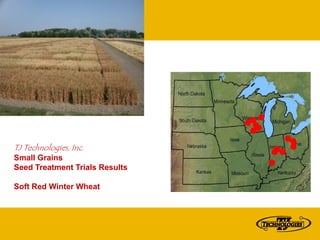 TJ Technologies, Inc.
Small Grains
Seed Treatment Trials Results

Soft Red Winter Wheat
 
