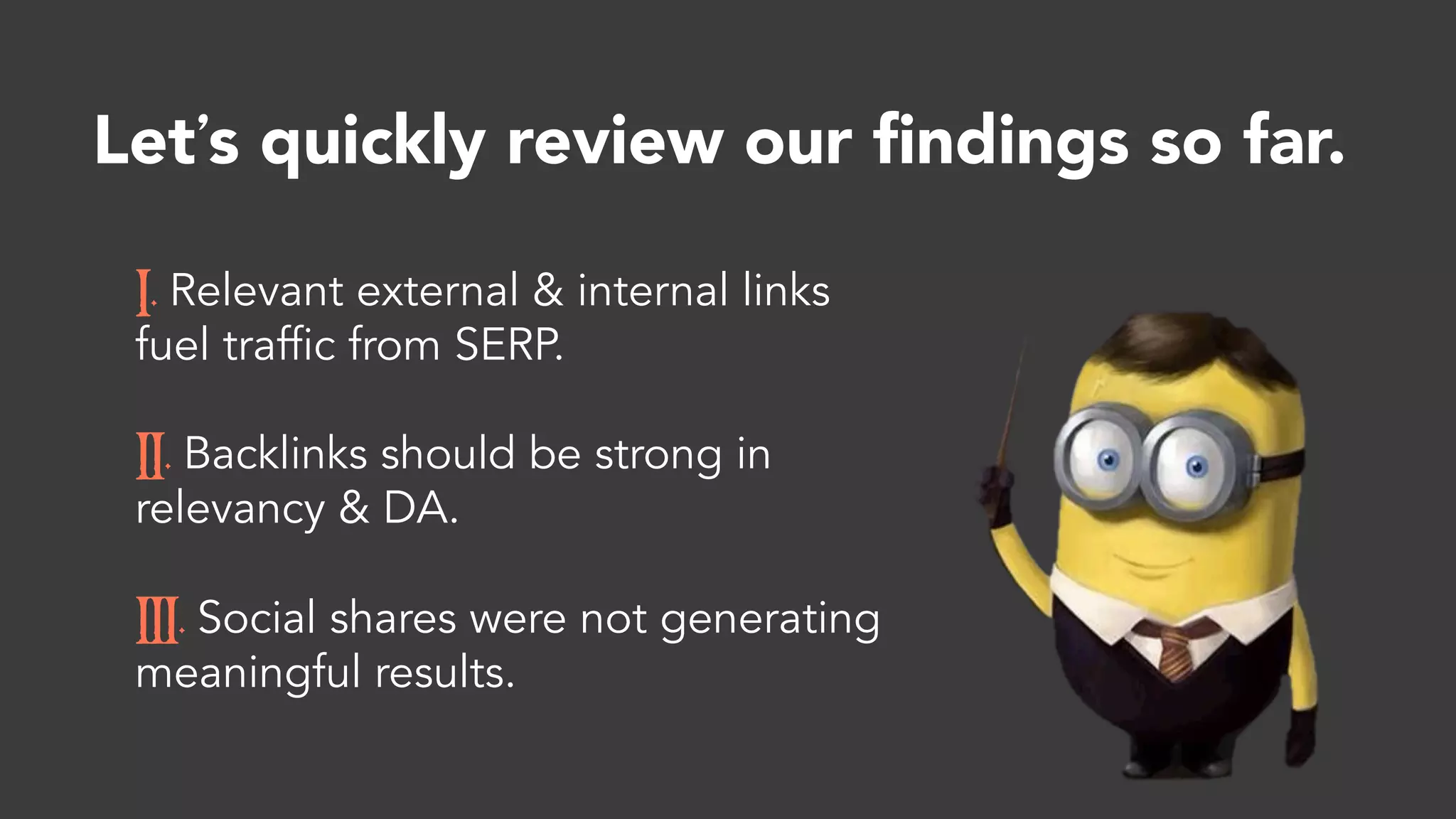 Learnings Log:
q Relevant external & internal links fuel traffic from SERP.
q Backlinks should be strong in relevancy & DA.
q Social shares were not generating meaningful results.
 