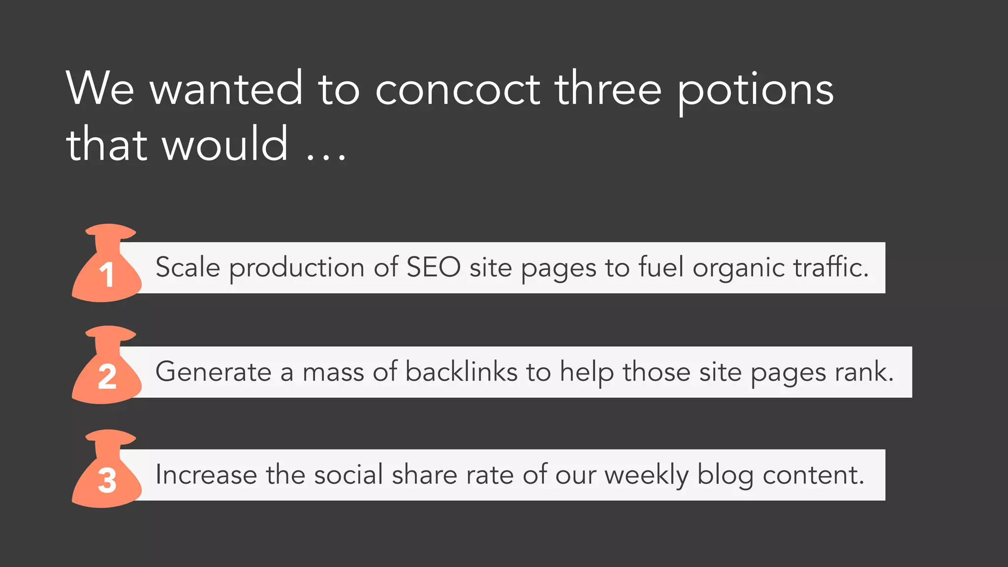 We wanted to concoct three potions
that would …
 