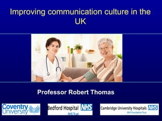 Improving communication culture in the
UK
Professor Robert Thomas
 