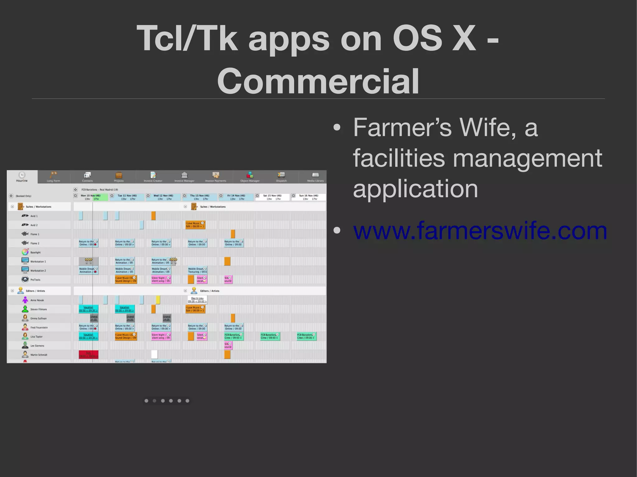 Tcl/Tk apps on OS X -
Commercial
● Farmer’s Wife, a
facilities management
application
● www.farmerswife.com
 