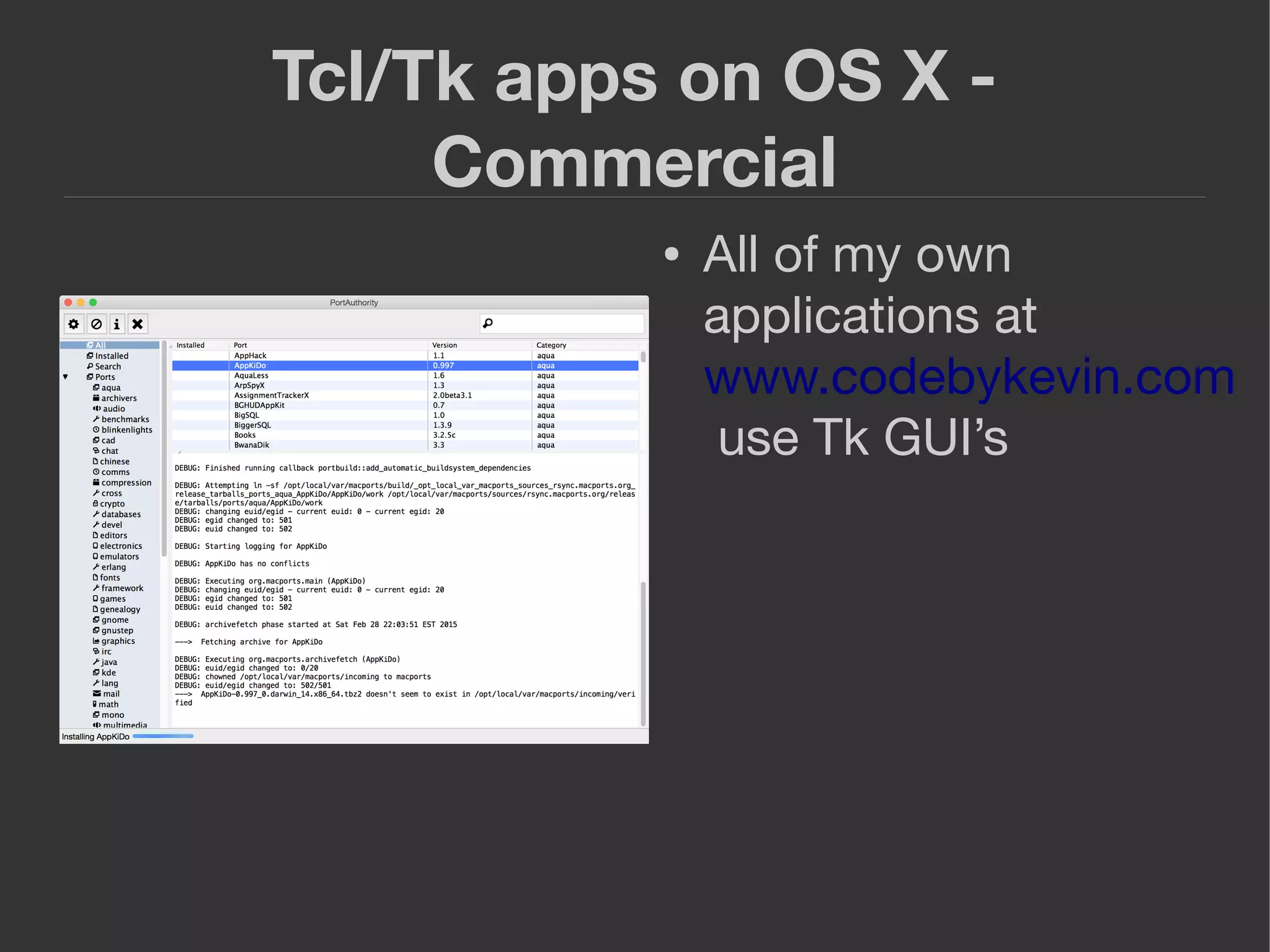 Tcl/Tk apps on OS X -
Commercial
● All of my own
applications at
www.codebykevin.com
use Tk GUI’s
 