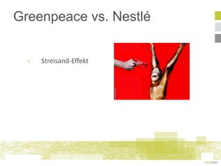 Greenpeace vs. Nestlé


  ›   Streisand-Effekt
 