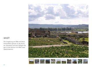 MILET
Die Umgebung von Milet wird land-
wirtschaftlich genutzt. In der feuch-
ten Jahreszeit und nach heftigem Re-
gen ist das Zentrum von Milet meist
überschwemmt.
41
 