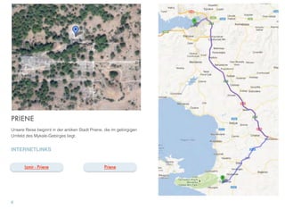 PRIENE
Unsere Reise beginnt in der antiken Stadt Priene, die im gebirgigen
Umfeld des Mykale-Gebirges liegt.
INTERNETLINKS
6
Izmir - Priene Priene
 
