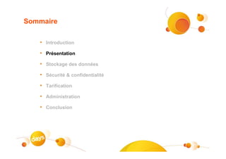 Sommaire

   • Introduction
   • Présentation
   • Stockage des données
   • Sécurité & confidentialité
   • Tarification
   • Administration
   • Conclusion




                                  #10
 