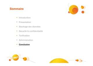 Sommaire

   • Introduction
   • Présentation
   • Stockage des données
   • Sécurité & confidentialité
   • Tarification
   • Administration
   • Conclusion




                                  #33
 
