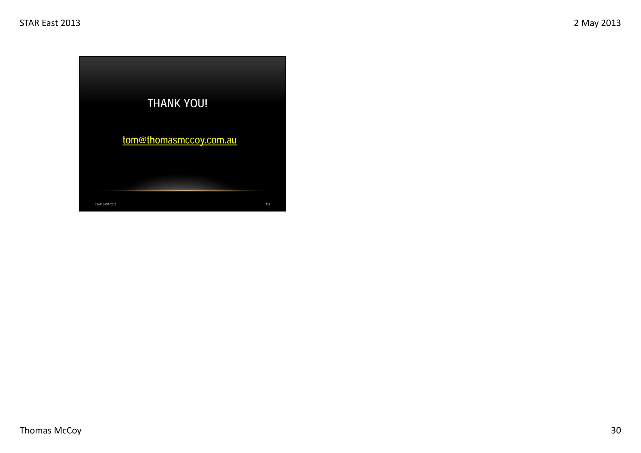 STAR East 2013

2 May 2013

THANK YOU!
tom@thomasmccoy.com.au

STAR EAST 2013

Thomas McCoy

117

30

 