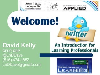 Welcome to ASTD Long Island‟s 1st Webinar!



    Welcome!

David Kelly
CPLP, CRP
@LnDDave
(516) 474-1852
LnDDave@gmail.com
 