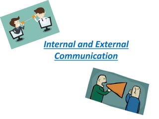 Internal and External
Communication
 
