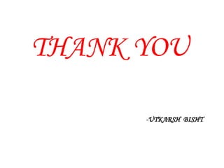 THANK YOU
-UTKARSH BISHT
 