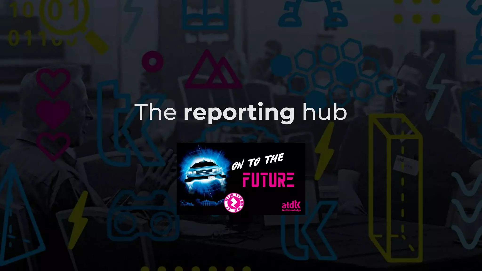 The reporting hub
 