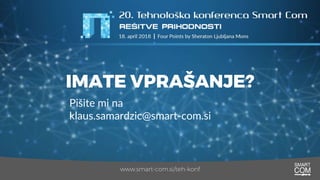 20. Tehnološka konferenca Smart Com
IMATE VPRAŠANJE?
www.smart-com.si/teh-konf
Pišite mi na
klaus.samardzic@smart-com.si
 