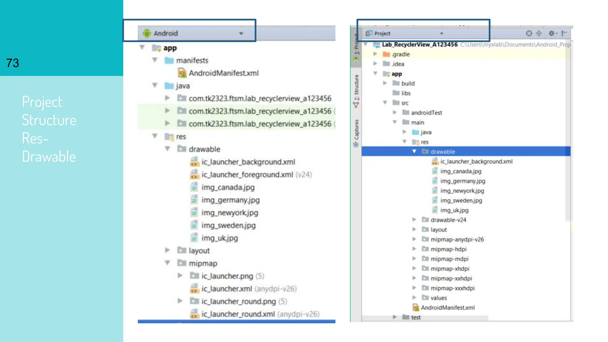 Project
Structure
Res-
Drawable
73
 